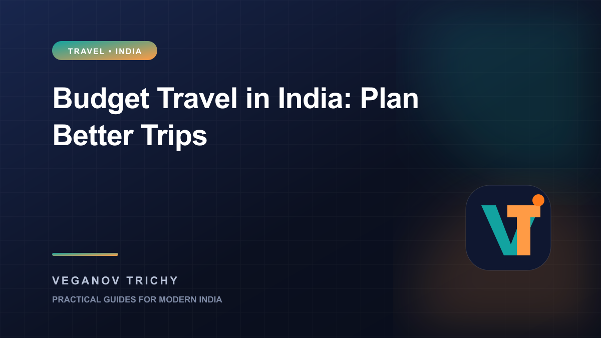 Budget Travel in India: How to Plan Better Trips Without Overspending — Veganov Trichy
