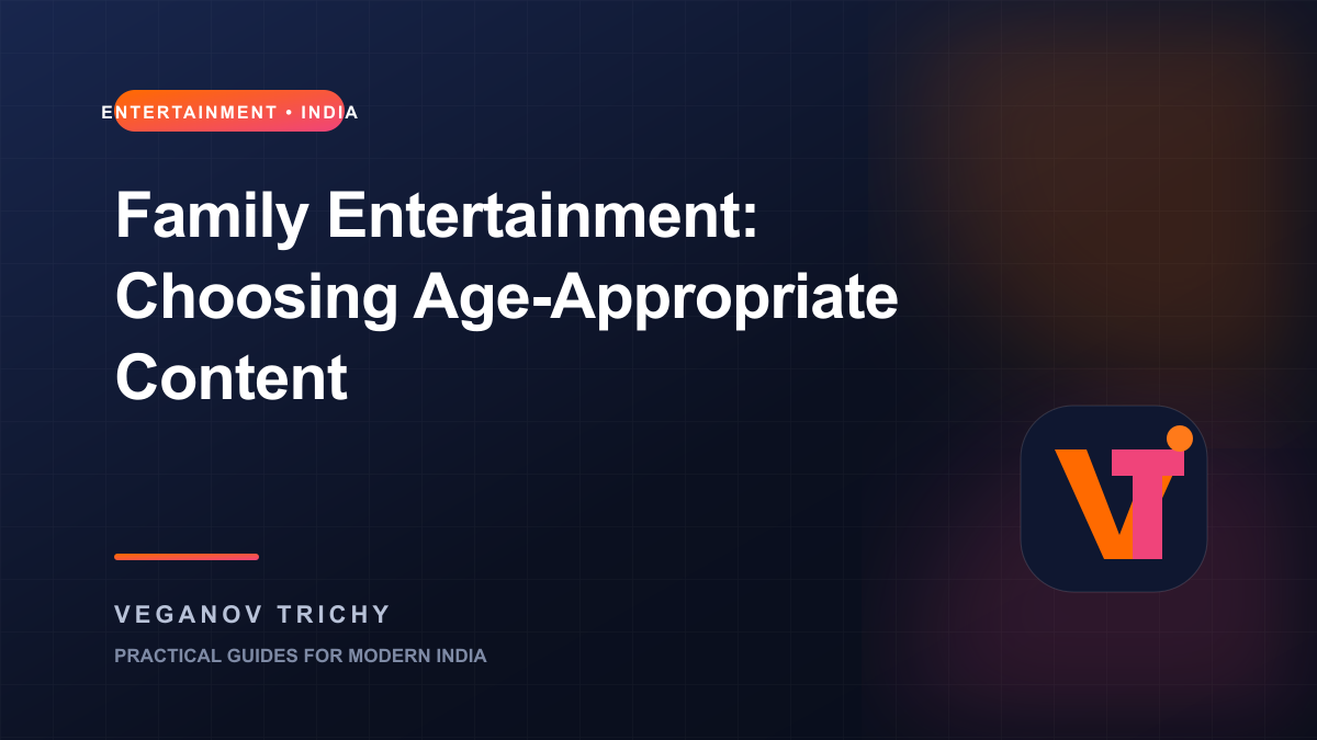Family Entertainment Guide: Choosing Age-Appropriate Content in India — Veganov Trichy