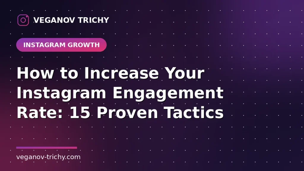 How to Increase Instagram Engagement Rate - Veganov Trichy