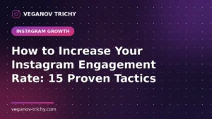 How to Increase Instagram Engagement Rate - Veganov Trichy