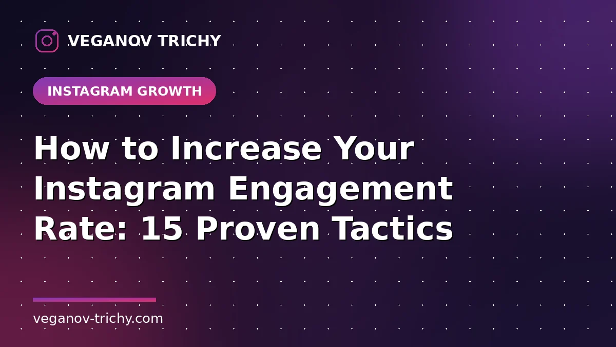 How to Increase Instagram Engagement Rate - Veganov Trichy