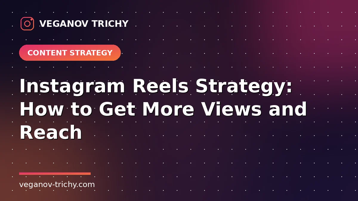 Instagram Reels Strategy - Veganov Trichy