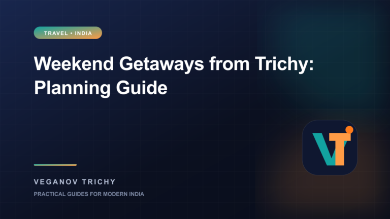 Weekend Getaways from Trichy: A Practical Short-Trip Planning Guide — Veganov Trichy